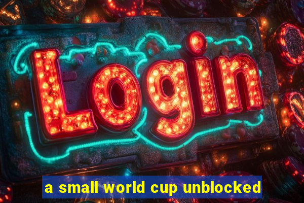 a small world cup unblocked